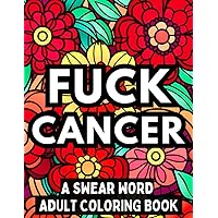 FUCK CANCER: A Swear Word Adult Coloring Book FUCK CANCER: A Swear Word Adult Coloring Book Paperback