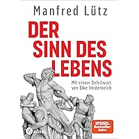 Der Sinn des Lebens: Mit einem Geleitwort von Elke Heidenreich. Hochwertige Ausstattung, mit zahlreichen vierfarbigen Abbildungen - - (German Edition) Der Sinn des Lebens: Mit einem Geleitwort von Elke Heidenreich. Hochwertige Ausstattung, mit zahlreichen vierfarbigen Abbildungen - - (German Edition) Kindle Hardcover