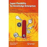 Super-Flexibility for Knowledge Enterprises: A Toolkit for Dynamic Adaptation Super-Flexibility for Knowledge Enterprises: A Toolkit for Dynamic Adaptation Hardcover Paperback