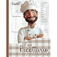 Il Mio Ricettario: Quaderno per scrivere ricette con 100 Pagine A4 per gli Chef di Casa, comodo indice finale. Regalo utile per Lui! (Italian Edition)