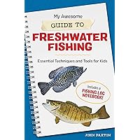 My Awesome Guide to Freshwater Fishing: Essential Techniques and Tools for Kids (My Awesome Field Guide for Kids) My Awesome Guide to Freshwater Fishing: Essential Techniques and Tools for Kids (My Awesome Field Guide for Kids) Paperback Kindle