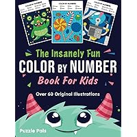 The Insanely Fun Color By Number Book For Kids: Over 60 Original Illustrations with Space, Underwater, Jungle, Food, Monster, and Robot Themes (The Insanely Fun Activity Books For Kids)