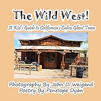 The Wild West! a Kid's Guide to California's Calico Ghost Town The Wild West! a Kid's Guide to California's Calico Ghost Town Paperback