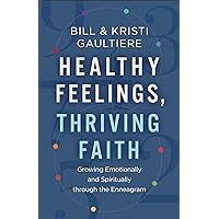 Healthy Feelings, Thriving Faith: Growing Emotionally and Spiritually through the Enneagram