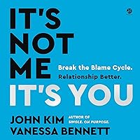 It's Not Me, It's You: Break the Blame Cycle. Relationship Better. It's Not Me, It's You: Break the Blame Cycle. Relationship Better. Audible Audiobook Hardcover Kindle Paperback Audio CD