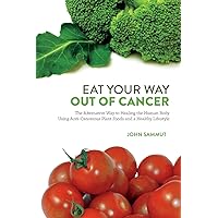 Eat Your Way Out Of Cancer: The Alternative Way to Healing the Human Body Using Anti-Cancerous Plant Foods. Eat Your Way Out Of Cancer: The Alternative Way to Healing the Human Body Using Anti-Cancerous Plant Foods. Paperback