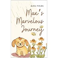 Max's Marvelous Journey: The Tale of Max and the Garden That Changed Sunnyvale Max's Marvelous Journey: The Tale of Max and the Garden That Changed Sunnyvale Kindle Audible Audiobook