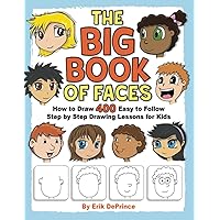 The Big Book of Faces: How to Draw 400 Easy to follow Step by Step Drawing Lessons for Kids (How to Draw Easy to follow Step by Step Drawing Lessons for Kids)