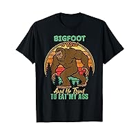 Funny Sasquatch Bigfoot Is Real And He Tried To Eat My Ass T-Shirt