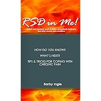RSD in Me!: A Patient And Caretaker Guide To Reflex Sympathetic Dystrophy And Other Chronic Pain Conditions RSD in Me!: A Patient And Caretaker Guide To Reflex Sympathetic Dystrophy And Other Chronic Pain Conditions Kindle Paperback