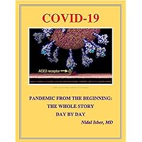 COVID-19 PANDEMIC FROM THE BEGINNING: THE WHOLE STORY DAY BY DAY COVID-19 PANDEMIC FROM THE BEGINNING: THE WHOLE STORY DAY BY DAY Kindle Paperback