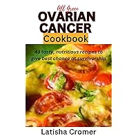 ALL GREEN OVARIAN CANCER COOKBOOK: 43 tasty, nutritious recipes to give best chance at survivorship ALL GREEN OVARIAN CANCER COOKBOOK: 43 tasty, nutritious recipes to give best chance at survivorship Kindle Paperback