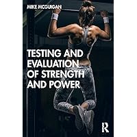 Testing and Evaluation of Strength and Power Testing and Evaluation of Strength and Power Paperback Kindle Hardcover
