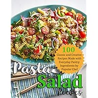 Pasta Salad Recipes: 100 Classic and Creative Recipes Made with Everyday Pantry Ingredients by Popular CHef Pasta Salad Recipes: 100 Classic and Creative Recipes Made with Everyday Pantry Ingredients by Popular CHef Paperback Kindle