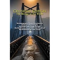 Crossing Bridges, The Autobiography of Thomas E. Brown, Jr.: The Bridge to the Truth Crossing Bridges, The Autobiography of Thomas E. Brown, Jr.: The Bridge to the Truth Paperback