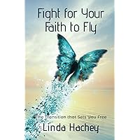 Fight for Your Faith to Fly: The Transition that Sets You Free