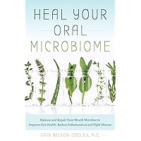Heal Your Oral Microbiome: Balance and Repair your Mouth Microbes to Improve Gut Health, Reduce Inflammation and Fight Disease Heal Your Oral Microbiome: Balance and Repair your Mouth Microbes to Improve Gut Health, Reduce Inflammation and Fight Disease Paperback Kindle