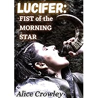 LUCIFER: FIST OF THE MORNING STAR: This 10K-Word short story is FILLED up and BURSTING with hot and heavy scenes of supernatural sensuality as the ALPHA ... fertile female. (Lucifer Fist Series) LUCIFER: FIST OF THE MORNING STAR: This 10K-Word short story is FILLED up and BURSTING with hot and heavy scenes of supernatural sensuality as the ALPHA ... fertile female. (Lucifer Fist Series) Kindle Audible Audiobook