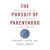 The Pursuit of Parenthood: Reproductive Technology from Test-Tube Babies to Uterus Transplants The Pursuit of Parenthood: Reproductive Technology from Test-Tube Babies to Uterus Transplants Kindle Hardcover