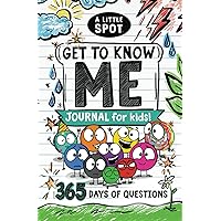 A Little SPOT Get to Know Me Journal For Kids! 365 Days of Questions (Inspire to Create A Better You!) A Little SPOT Get to Know Me Journal For Kids! 365 Days of Questions (Inspire to Create A Better You!) Kindle Paperback