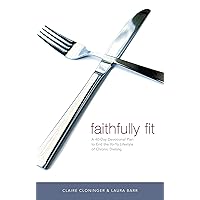 Faithfully Fit: A 40-Day Devotional Plan to End the Yo-Yo Lifestyle of Chronic Dieting Faithfully Fit: A 40-Day Devotional Plan to End the Yo-Yo Lifestyle of Chronic Dieting Paperback Kindle