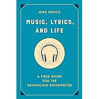 Music, Lyrics, and Life: A Field Guide for the Advancing Songwriter Music, Lyrics, and Life: A Field Guide for the Advancing Songwriter Hardcover Kindle Audio CD