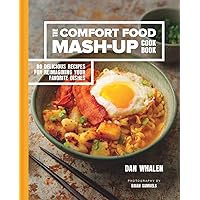 The Comfort Food Mash-Up Cookbook: 80 Delicious Recipes for Reimagining Your Favorite Dishes The Comfort Food Mash-Up Cookbook: 80 Delicious Recipes for Reimagining Your Favorite Dishes Hardcover Kindle