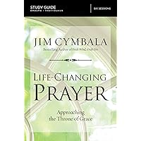 Life-Changing Prayer Bible Study Guide: Approaching the Throne of Grace Life-Changing Prayer Bible Study Guide: Approaching the Throne of Grace Paperback Kindle