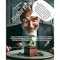 Desserts for Diabetics: Authentic Tastes, Real Benefits: A collection of desserts that embody the authenticity of traditional flavors, without compromising health.: Sweets for Diabetics