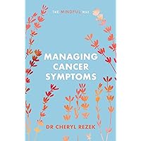 Managing Cancer Symptoms: The Mindful Way Managing Cancer Symptoms: The Mindful Way Kindle Paperback