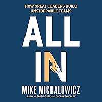 All In: How Great Leaders Build Unstoppable Teams All In: How Great Leaders Build Unstoppable Teams Audible Audiobook Hardcover Kindle