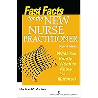 Fast Facts for the New Nurse Practitioner: What You Really Need to Know in a Nutshell Fast Facts for the New Nurse Practitioner: What You Really Need to Know in a Nutshell Paperback Kindle