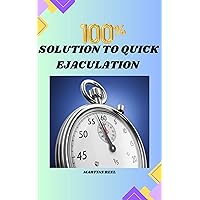 100% SOLUTION TO QUICK EJACULATION : freedom from being a 2 minutes man 100% SOLUTION TO QUICK EJACULATION : freedom from being a 2 minutes man Kindle Paperback