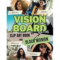Vision Board Clip Art Book for Black Woman: Collection Success Pictures and Positive Quotes to Visualize Goals & Inspire Yourself. Dreams Come Into ... this Magazine. Collage Supplies for Adults. Vision Board Clip Art Book for Black Woman: Collection Success Pictures and Positive Quotes to Visualize Goals & Inspire Yourself. Dreams Come Into ... this Magazine. Collage Supplies for Adults. Paperback