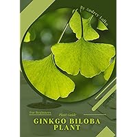 Ginkgo biloba plant: Plant Guide Ginkgo biloba plant: Plant Guide Kindle Paperback