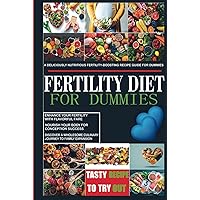 Fertility Diet for Dummies: A Deliciously Nutritious Fertility-Boosting Recipe for Dummies: Enhance your Fertility with Flavorful Fare, Nourish your ... Culinary Journey to Family Expansion