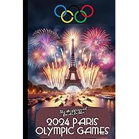 THE UNOFFICIAL GUIDE TO THE 2024 PARIS OLYMPIC GAMES THE UNOFFICIAL GUIDE TO THE 2024 PARIS OLYMPIC GAMES Paperback Kindle