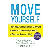 Move Yourself: The Cooper Clinic Medical Director's Guide to All the Healing Benefits of Exercise (Even a Little!) Move Yourself: The Cooper Clinic Medical Director's Guide to All the Healing Benefits of Exercise (Even a Little!) Paperback Kindle Hardcover