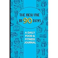 The New Me in 90 Days: A 90 Day Food, Exercise and Wellness Journal: Your Daily Nutrition, Workout and Wellbeing Planner.