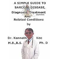 A Simple Guide To Sarcoid Disease, Diagnosis, Treatment (Updated) And Related Conditions A Simple Guide To Sarcoid Disease, Diagnosis, Treatment (Updated) And Related Conditions Kindle