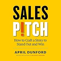 Sales Pitch: How to Craft a Story to Stand Out and Win Sales Pitch: How to Craft a Story to Stand Out and Win Audible Audiobook Paperback Kindle