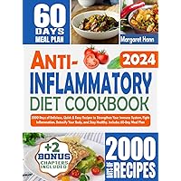 ANTI INFLAMMATORY DIET COOKBOOK: 2000 Days of Delicious, Quick & Easy Recipes to Strengthen Your Immune System, Fight Inflammation, Detoxify Your Body, and Stay Healthy. Includes 60-Day Meal Plan