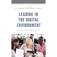 Leading in the Digital Environment: Being a Change Agent Leading in the Digital Environment: Being a Change Agent Kindle Hardcover Paperback