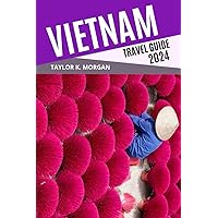 Vietnam Travel Guide: Explore Vietnam Like a Native: The Ultimate Travel Companion with Journals, Maps, and Captivating Photography of Must-Visit Destinations (Tourist Travel Companion)