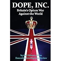 DOPE, INC. Britain's Opium War Against the World DOPE, INC. Britain's Opium War Against the World Paperback