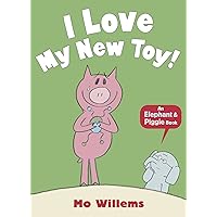 I Love My New Toy! (Elephant and Piggie) I Love My New Toy! (Elephant and Piggie) Hardcover Paperback