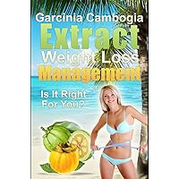 Garcinia Cambogia Extract Weight Loss & Management: Is It Right For You?
