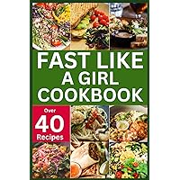 FAST LIKE A GIRL COOKBOOK: Savoring Flavorful Meals to Loss Weight, Boost Your Energy and Balance Your Hormones (HEALTH BOOKS) FAST LIKE A GIRL COOKBOOK: Savoring Flavorful Meals to Loss Weight, Boost Your Energy and Balance Your Hormones (HEALTH BOOKS) Paperback Kindle