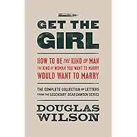 Get the Girl: How to Be the Kind of Man the Kind of Woman You Want to Marry Would Want to Marry Get the Girl: How to Be the Kind of Man the Kind of Woman You Want to Marry Would Want to Marry Paperback Audible Audiobook Kindle