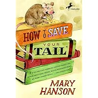How to Save Your Tail*: *if you are a rat nabbed by cats who really like stories about magic spoons, wolves with snout-warts, big, hairy chimney trolls . . . and cookies, too. How to Save Your Tail*: *if you are a rat nabbed by cats who really like stories about magic spoons, wolves with snout-warts, big, hairy chimney trolls . . . and cookies, too. Paperback Kindle Hardcover